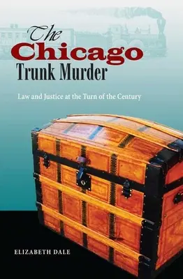 Le meurtre de la malle de Chicago : Droit et justice au tournant du siècle - The Chicago Trunk Murder: Law and Justice at the Turn of the Century