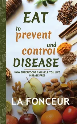 Mangez pour prévenir et contrôler les maladies (copie signée par l'auteur) : Comment les super-aliments peuvent vous aider à vivre sans maladie - Eat to Prevent and Control Disease (Author Signed Copy): How Superfoods Can Help You Live Disease Free