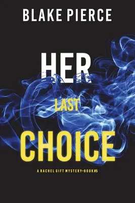 Her Last Choice (Un suspense du FBI de Rachel Gift - Livre 5) - Her Last Choice (A Rachel Gift FBI Suspense Thriller-Book 5)