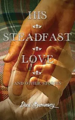 Son amour inébranlable et autres histoires - His Steadfast Love & Other Stories