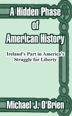 Une phase cachée de l'histoire américaine : Le rôle de l'Irlande dans la lutte pour la liberté en Amérique - A Hidden Phase of American History: Ireland's Part in America's Struggle for Liberty