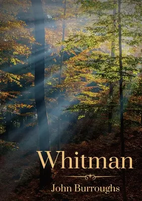 Whitman : par John Burroughs - Whitman: By John Burroughs