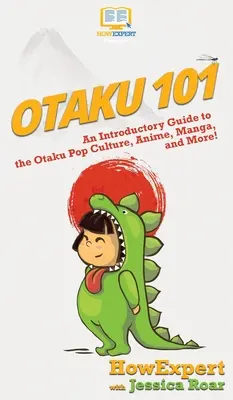 Otaku 101 : Un guide d'introduction à la culture populaire otaku, à l'anime, au manga et plus encore ! - Otaku 101: An Introductory Guide to the Otaku Pop Culture, Anime, Manga, and More!