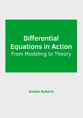 Les équations différentielles en action : De la modélisation à la théorie - Differential Equations in Action: From Modeling to Theory