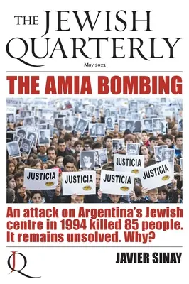 L'attentat de l'AMIA : L'attentat contre le centre juif argentin en 1994 a fait 85 morts. Il n'a toujours pas été élucidé. Pourquoi : Jewish Quarterly 252 - The AMIA Bombing: An Attack on Argentina's Jewish Centre in 1994 Killed 85 People. It Remains Unsolved. Why?: Jewish Quarterly 252