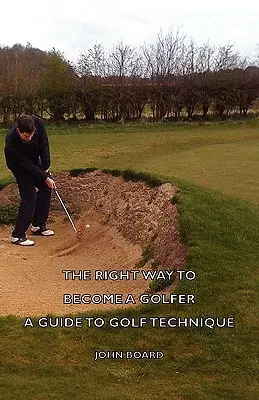 La bonne façon de devenir golfeur - Un guide de la technique du golf - The Right Way to Become a Golfer - A Guide to Golf Technique