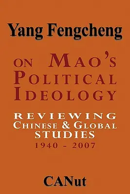 L'idéologie politique de Mao : Revue des études chinoises et mondiales 1940-2007 - On Mao's Political Ideology: Reviewing Chinese and Global Studies 1940-2007