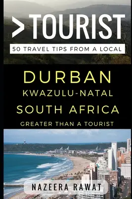Plus qu'un touriste - Durban KwaZulu-Natal Afrique du Sud : 50 conseils de voyage d'un local - Greater Than a Tourist - Durban KwaZulu-Natal South Africa: 50 Travel Tips from a Local