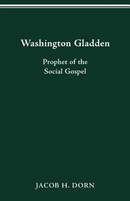 Washington Gladden : Prophète de l'Évangile social - Washington Gladden: Prophet of the Social Gospel