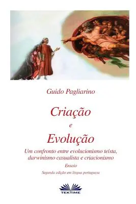 Criao e Evoluo : Um confronto entre Evolucionismo testa, Darwinismo casualista e Criacionismo - Ensaio - Criao e Evoluo: Um confronto entre Evolucionismo testa, Darwinismo casualista e Criacionismo - Ensaio