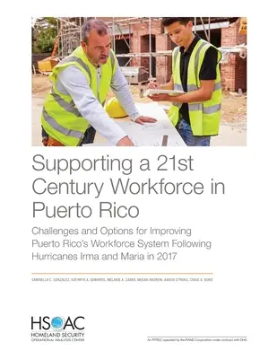 Soutenir une main-d'œuvre du 21e siècle à Porto Rico : Défis et options pour l'amélioration du système de main-d'œuvre de Porto Rico après le passage des ouragans Irma et - Supporting a 21st Century Workforce in Puerto Rico: Challenges and Options for Improving Puerto Rico's Workforce System Following Hurricanes Irma and