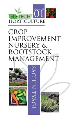 Hi-Tech Horticulture : Volume 1 : Amélioration des cultures Gestion des pépinières et des porte-greffes - Hi-Tech Horticulture: Volume 1: Crop Improvement Nursery and Rootstock Management