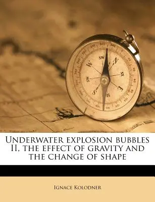 Bulles d'explosion sous-marines II, l'effet de la gravité et le changement de forme - Underwater Explosion Bubbles II, the Effect of Gravity and the Change of Shape