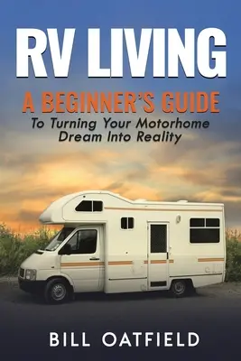 Vivre en VR : Un guide pour débutants pour transformer votre rêve de camping-car en réalité - RV Living: A Beginner's Guide To Turning Your Motorhome Dream Into Reality