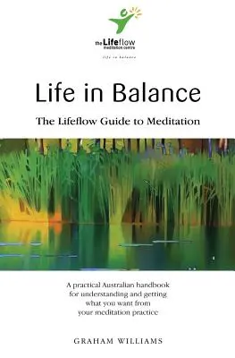 La vie en équilibre : Le guide de la méditation Lifeflow - Life in Balance: The Lifeflow Guide to Meditation