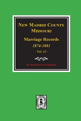 Les actes de mariage du comté de New Madrid, Missouri, 1874-1881. (Volume #2) - New Madrid County, Missouri Marriage Records, 1874-1881. (Volume #2)