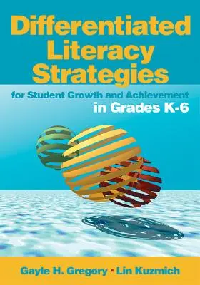 Stratégies d'alphabétisation différenciée pour la croissance et la réussite des élèves de la maternelle à la 6e année - Differentiated Literacy Strategies for Student Growth and Achievement in Grades K-6