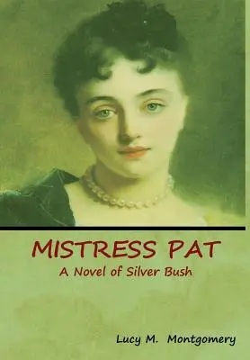 Mistress Pat : Un roman de Silver Bush - Mistress Pat: A Novel of Silver Bush