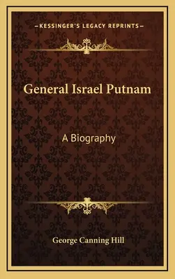 Général Israël Putnam : Une biographie - General Israel Putnam: A Biography