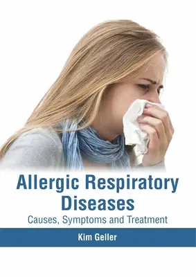Maladies respiratoires allergiques : Causes, symptômes et traitement - Allergic Respiratory Diseases: Causes, Symptoms and Treatment