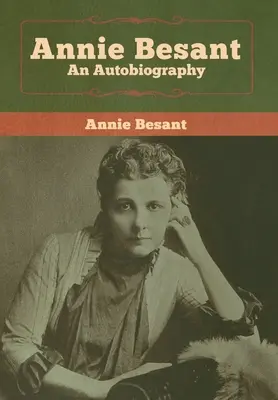 Annie Besant : Une autobiographie - Annie Besant: An Autobiography