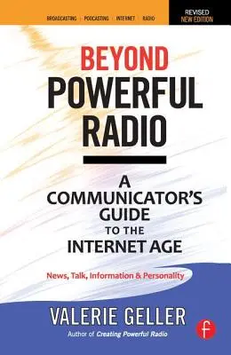 Au-delà de la radio puissante : Guide du communicateur à l'ère de l'Internet - Nouvelles, discussions, informations et personnalité pour la radiodiffusion, la baladodiffusion et l'internat. - Beyond Powerful Radio: A Communicator's Guide to the Internet Age--News, Talk, Information & Personality for Broadcasting, Podcasting, Intern