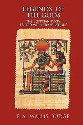 Légendes des dieux : les textes égyptiens, édités avec des traductions - Legends of the Gods: The Egyptian Texts, Edited with Translations