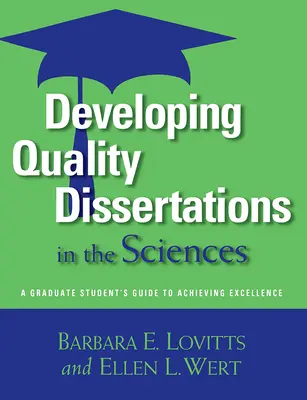 Développer des thèses de qualité en sciences : Guide de l'étudiant diplômé pour atteindre l'excellence - Developing Quality Dissertations in the Sciences: A Graduate Student's Guide to Achieving Excellence