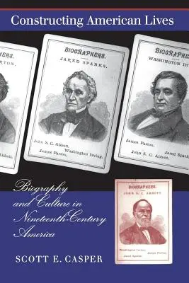 Construire des vies américaines : Biographie et culture dans l'Amérique du XIXe siècle - Constructing American Lives: Biography and Culture in Nineteenth-Century America