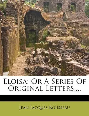 Eloisa : Ou une série de lettres originales, ... - Eloisa: Or a Series of Original Letters, ...