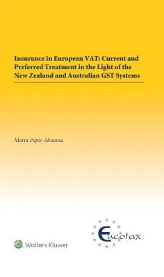 L'assurance dans la tva européenne : Traitement actuel et préféré à la lumière des systèmes de TPS de la Nouvelle-Zélande et de l'Australie - Insurance in European Vat: Current and Preferred Treatment in the Light of the New Zealand and Australian Gst Systems