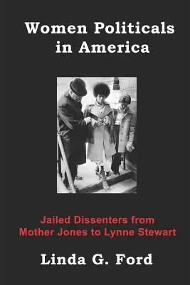 Les femmes politiques en Amérique : Les dissidentes emprisonnées, de Mother Jones à Lynne Stewart - Women Politicals in America: Jailed Dissenters from Mother Jones to Lynne Stewart