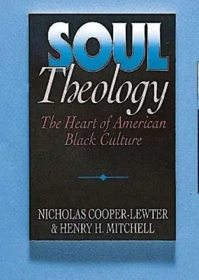 La théologie de l'âme : Le cœur de la culture noire américaine - Soul Theology: The Heart of American Black Culture