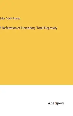 Réfutation de la dépravation totale héréditaire - A Refutation of Hereditary Total Depravity