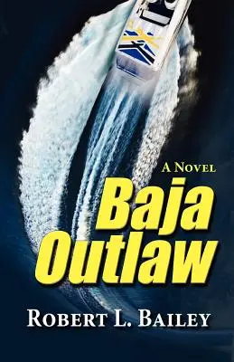 Baja Outlaw, un roman - Baja Outlaw, a Novel