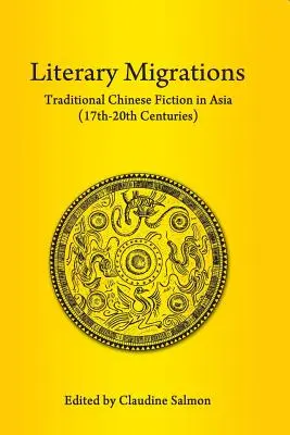 Migrations littéraires : La fiction chinoise traditionnelle en Asie (17e-20e siècles) - Literary Migrations: Traditional Chinese Fiction in Asia (17th-20th Centuries)