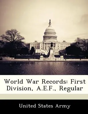 Archives de la guerre mondiale : Première division, A.E.F., régulière - World War Records: First Division, A.E.F., Regular