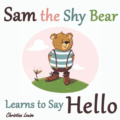 Sam l'ours timide apprend à dire bonjour » : Les aventures éducatives de Sam l'ours ». - Sam the Shy Bear Learns to Say Hello