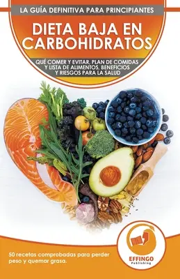 Dieta baja en carbohidratos para principiantes : Ce qu'il faut manger et ce qu'il faut éviter, plan de repas, avantages et risques pour la santé + 50 recettes approuvées p - Dieta baja en carbohidratos para principiantes: Qu comer y qu evitar, plan de comidas, beneficios y riesgos para la salud + 50 recetas comprobadas p
