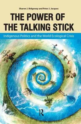 Le pouvoir du bâton de parole : La politique indigène et la crise écologique mondiale - Power of the Talking Stick: Indigenous Politics and the World Ecological Crisis