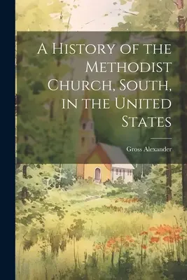 Histoire de l'Église méthodiste du Sud aux États-Unis - A History of the Methodist Church, South, in the United States