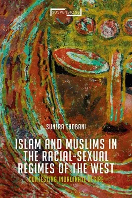 Contester l'islam, construire la race et la sexualité : Le désir démesuré de l'Occident - Contesting Islam, Constructing Race and Sexuality: The Inordinate Desire of the West