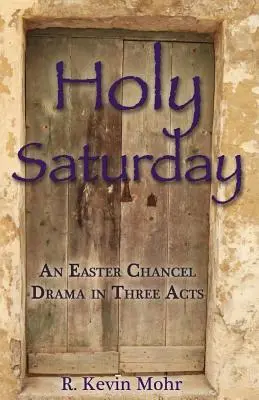 Samedi saint : Un drame en trois actes pour le chœur de Pâques - Holy Saturday: An Easter Chancel Drama in Three Acts