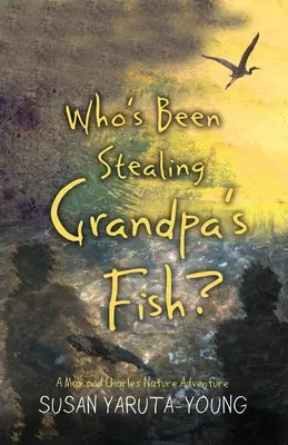 Qui a volé les poissons de grand-père ? Une aventure de Max et Charles dans la nature - Who's Been Stealing Grandpa's Fish?: A Max and Charles Nature Adventure