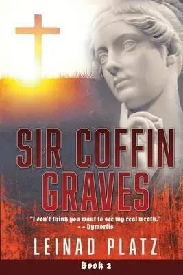 Sir Coffin Graves : Je ne pense pas que vous vouliez voir ma vraie colère. » - Dymortis » - Sir Coffin Graves: I don't think you want to see my real wrath.