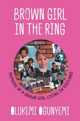 La fille brune du ring : Mémoires d'une jeune fille brune vivant en Écosse - Brown Girl in the Ring: Memoirs of a brown girl living in Scotland