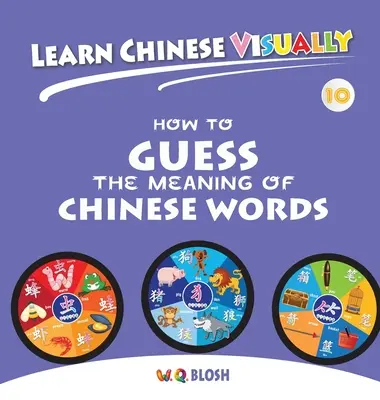 Apprendre le chinois visuellement 10 : Comment deviner le sens des mots chinois - Premier livre de chinois pour les enfants d'âge préscolaire (7 ans) - Learn Chinese Visually 10: How to Guess the Meaning of Chinese Words - Preschoolers' First Chinese Book (Age 7)