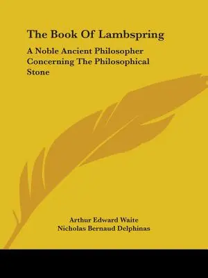 Le livre de Lambspring : Un noble philosophe antique concernant la pierre philosophale - The Book Of Lambspring: A Noble Ancient Philosopher Concerning The Philosophical Stone