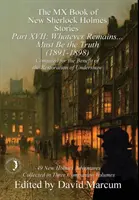 Le Livre MX des Nouvelles Histoires de Sherlock Holmes - Partie XVII : Quoi qu'il en reste ... . Doit être la vérité (1891-1898) - The MX Book of New Sherlock Holmes Stories Part XVII: Whatever Remains . . . Must Be the Truth (1891-1898)