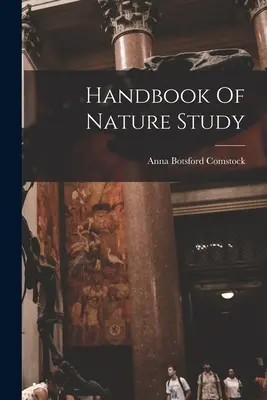 Manuel d'étude de la nature - Handbook Of Nature Study